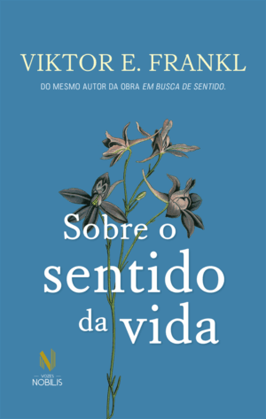 Sobre o sentido da vida - Viktor E. Frankl