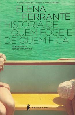 História de quem foge e de quem fica - Elena Ferrante