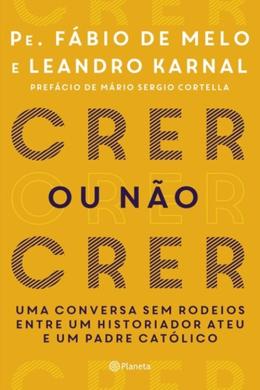 Crer ou não crer - Fábio de Melo e Leandro Karnal