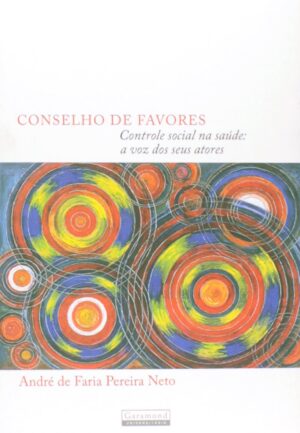 Conselho de Favores. Controle Social na Saúde. A Voz de Seus Atores