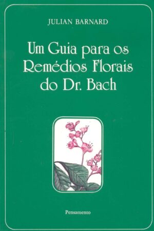 Um Guia Para os Remédios Florais do Dr. Bach - Julian Barnard