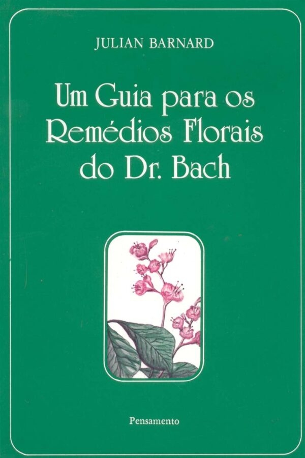 Um Guia Para os Remédios Florais do Dr. Bach - Julian Barnard