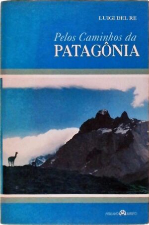 Pelos Caminhos Da Patagonia - Luigi del Re