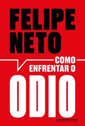 Como enfrentar o ódio - Felipe Neto