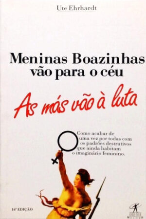 Meninas Boazinhas Vão Para O Céu, As Más Vão À Luta - Ute Ehrthardt [1996]