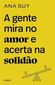 A Gente Mira No Amor E Acerta Na Solidão - Ana Suy