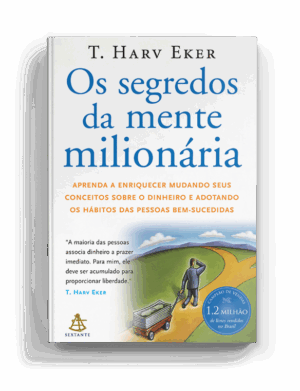 Os segredos da mente milionária - T. Harv Eker