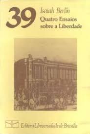 Quatro Ensaios sobre a Liberdade - Isaiah Berlin