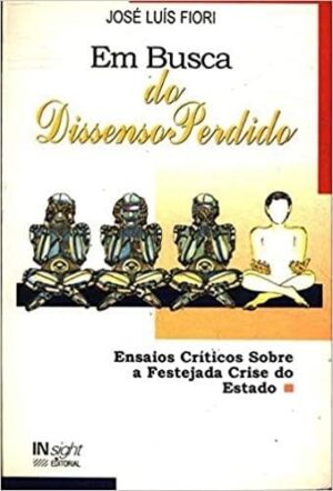 Em Busca do Dissenso Perdido - JOSÉ LUÍS FIORI