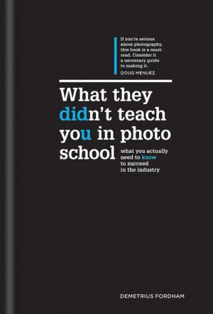 What they didn't teach you in photo school - DEMETRIUS FORDHAM