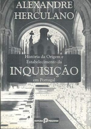 História da Origem e Estabelecimento da INQUISIÇÃO em Portugal - Alexandre Herculano