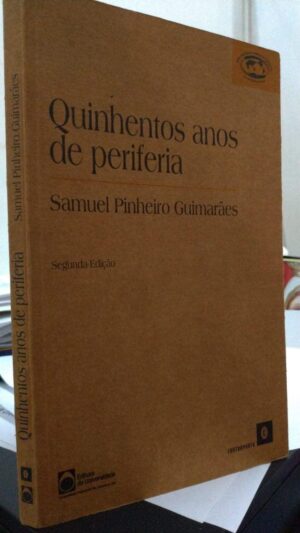 Quinhentos anos de periferia - Samuel Pinheiro Guimarães