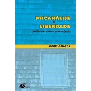 PSICANÁLISE e LIBERDADE - ANDRÉ GAIARSA