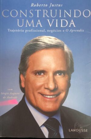 CONSTRUINDO UMA VIDA - Roberto Justus