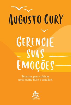 Gerencie Suas Emoções - Augusto Cury
