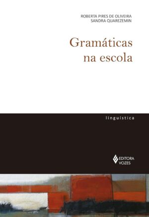 Gramáticas na escola - Roberta Pires de Oliveira, Sandra Quarezemin
