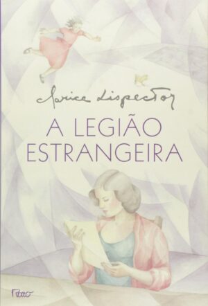 A LEGIÃO ESTRANGEIRA - Clarice Lispector