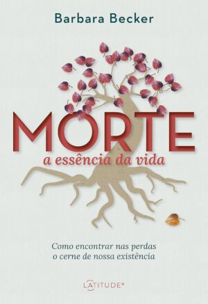 MORTE a essência da vida - Barbara Becker