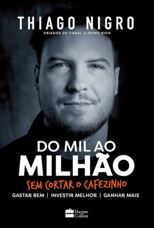 Do mil ao milhão: sem cortar o cafezinho – Thiago Nigro