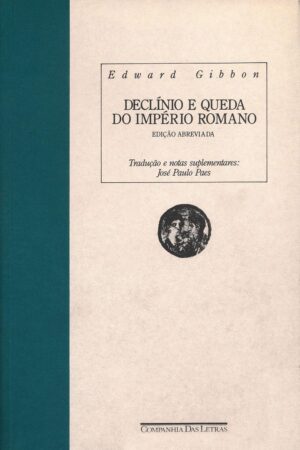 DECLÍNIO E QUEDA DO IMPÉRIO ROMANO - Edward Gibbon