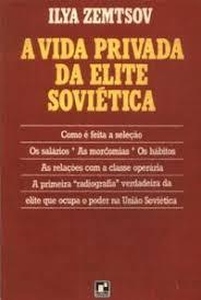 A VIDA PRIVADA DA ELITE SOVIÉTICA - ILYA ZEMTSOV