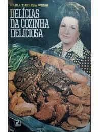 DELÍCIAS DA COZINHA DELICIOSA - MARIA THEREZA WEISS