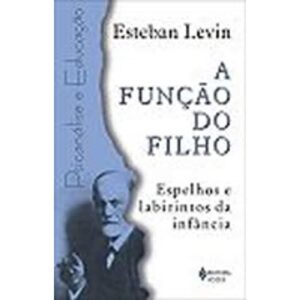 A FUNÇÃO DO FILHO: Espelhos e labirintos da infância - Esteban Levin