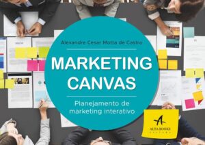 MARKETING CANVAS: Planejamento de marketing interativo - Alexandre Cesar Motta de Castro