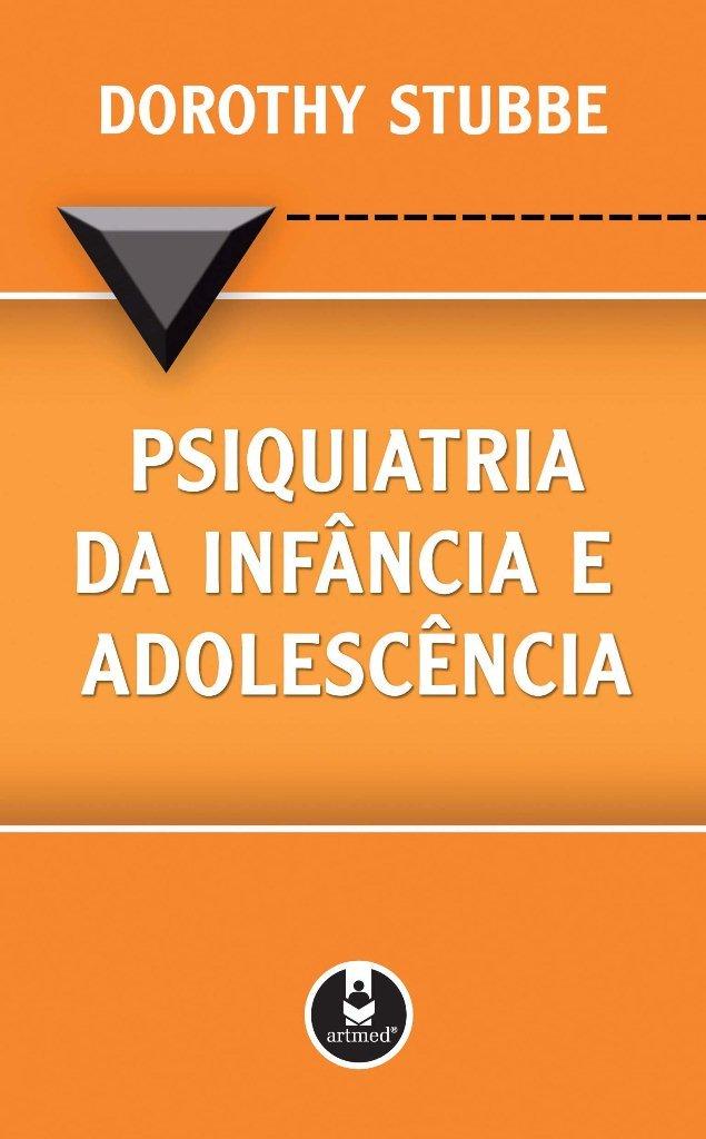 PSIQUIATRIA DA INFÂNCIA E ADOLESCÊNCIA – DOROTHY STUBBE