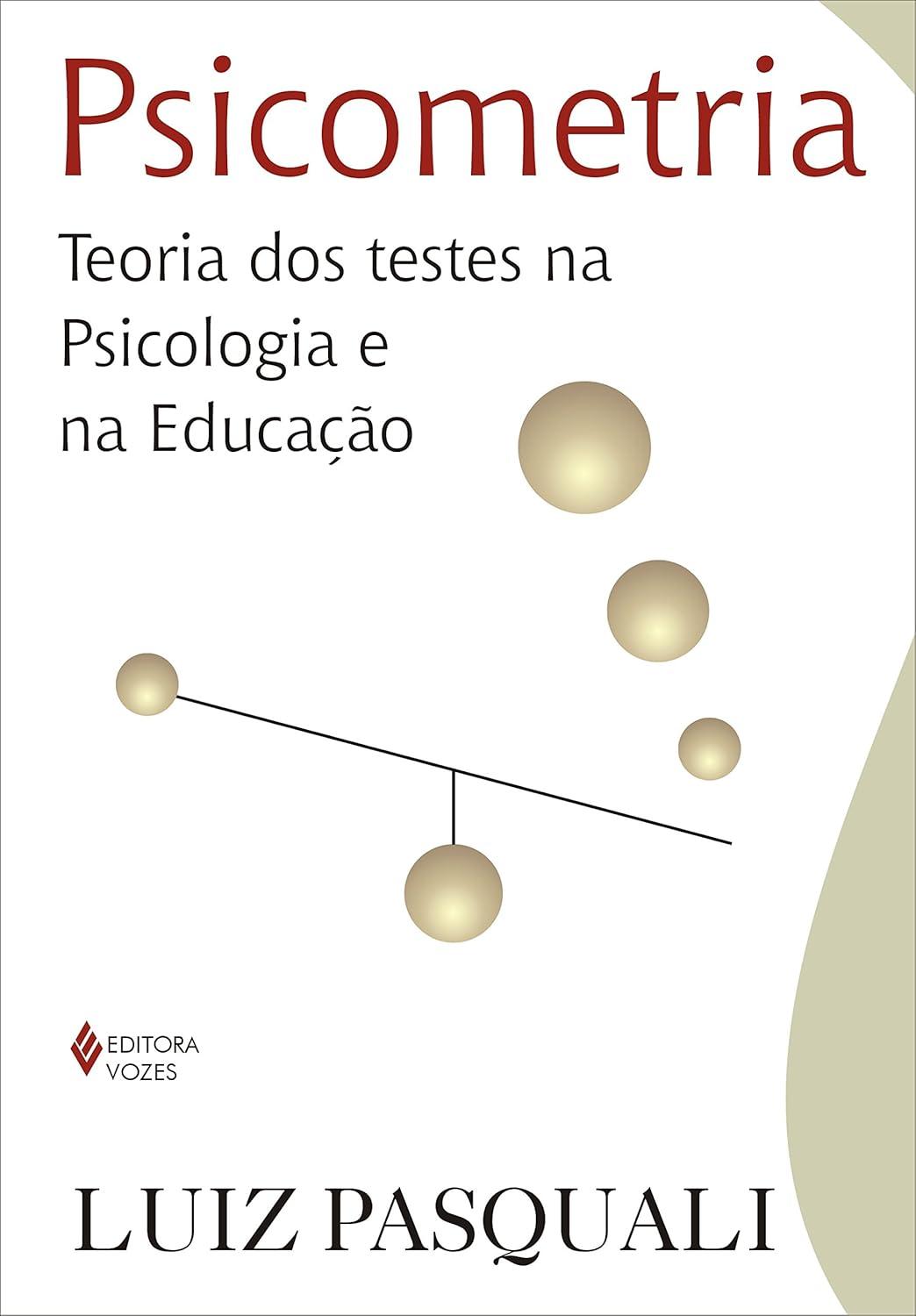Psicometria: Teoria dos testes na Psicologia e na Educação – Luiz Pasquali