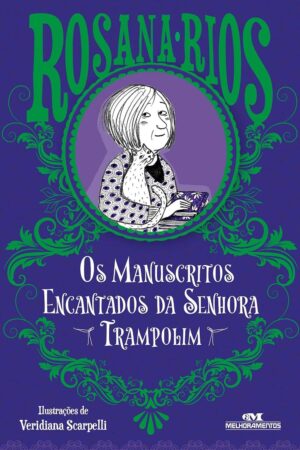 Os Manuscritos Encantados da Senhora Trampolim - Rosana Rios