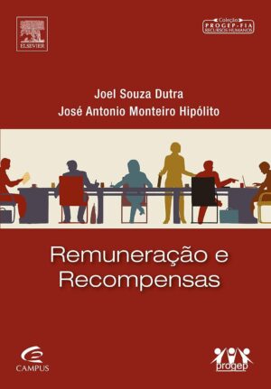 Remuneração e Recompensas - Joel Souza Dutra; José Antonio Monteiro Hipólito