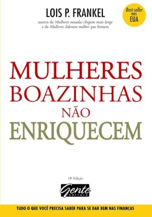 Mulheres Boazinhas Não Enriquecem - Lois P. Frankel