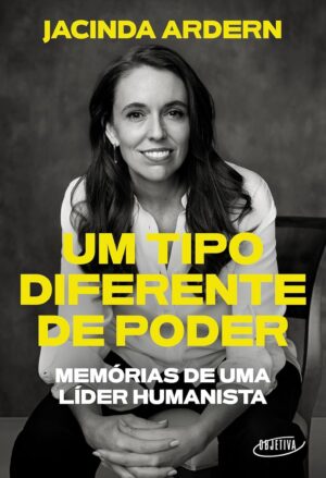 Um Tipo Diferente de Poder - Jacinda Ardern (Cópia)