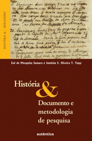 História & Documento e metodologia de pesquisa - Eni de Mesquita Samara e Ismênia S. Silveira T. Tupy