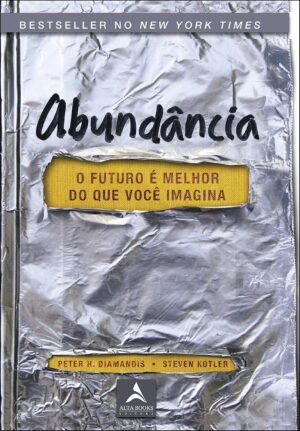 Abundância: O Futuro É Melhor Do Que Você Imagina - Peter H. Diamandis, Steven Kotler