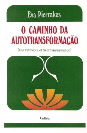 O caminho da autotransformação - Eva Pierrakos