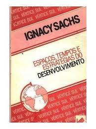 ESPAÇOS, TEMPOS E ESTRATÉGIAS DO DESENVOLVIMENTO - IGNACY SACHS