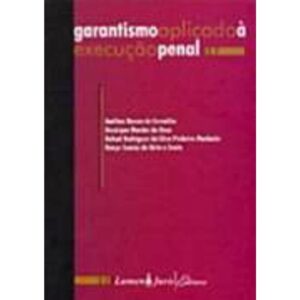 Garantismo Aplicado à Execução Penal - Carlos Daniel de Carvalho, Rodrigo Barboza de Melo, Rafael Rodrigues de Oliveira Peixoto Barreto, Diogo Castro de Brito e Silva
