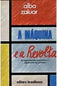 A Máquina e a Revolta: As organizações populares e o significado da pobreza - Alba Zaluar