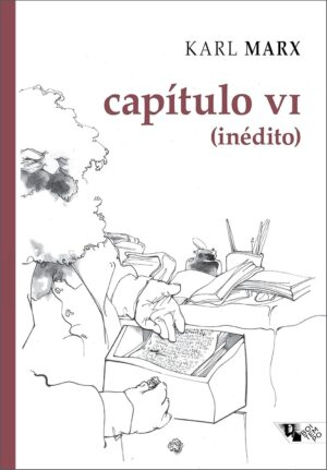 Capítulo VI (Inédito) - Karl Marx