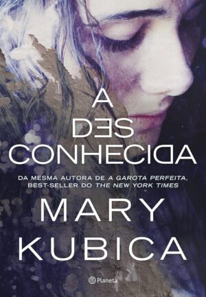 A DESCONHECIDA - MARY KUBICA