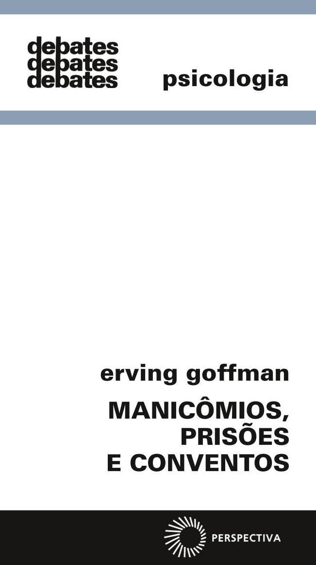 Manicómios, prisões e conventos – Erving Goffman
