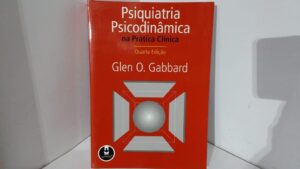 Psiquiatria Psicodinâmica na Pratica Clínica - 4a Ed - Glen O. Gabbard