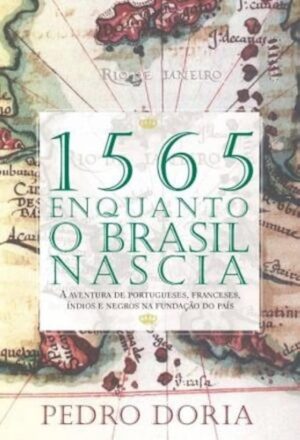 1565, Enquanto o Brasil nascia - Pedro Doria