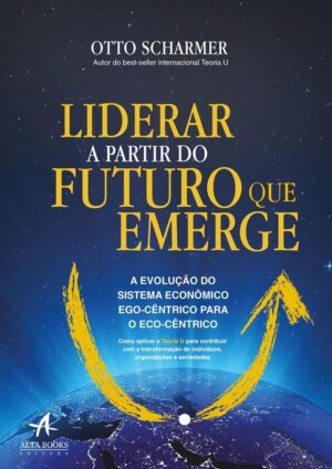Liderar a partir do futuro que emerge - Otto Scharmer