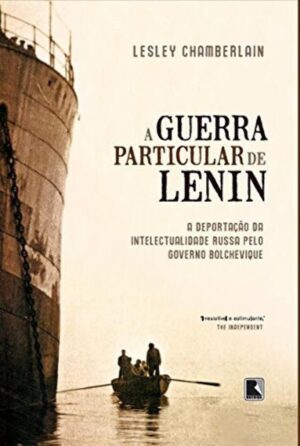 A guerra particular de Lenin : - Lesley Chamberlain, ALEXANDRE MARTINS