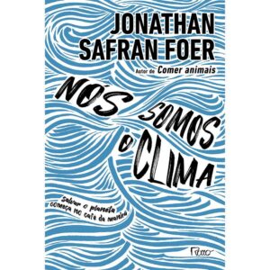 Nós somos o clima - Jonathan Safran Foer