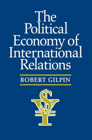 The Political Economy of International Relations - Robert Gilpin, Jean M. Gilpin