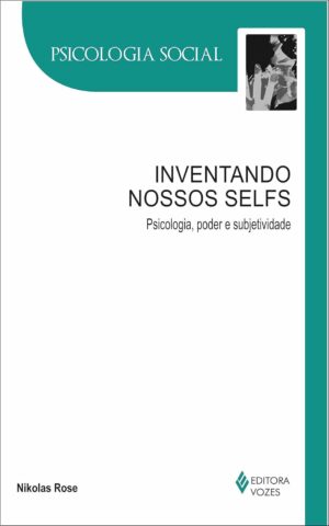 Inventando Nossos Selfs - Nikolas Rose